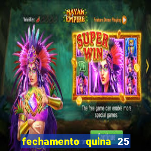 fechamento quina 25 garante quadra com